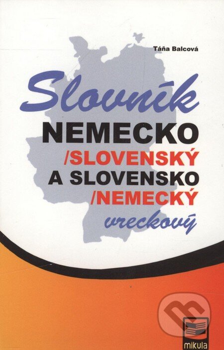 Kniha: Nemecko-slovenský a slovensko-nemecký vreckový slovník (Táňa Balcová). Mikula, 2010 Kniha: Nemecko-slovenský a slovensko-nemecký vreckový slovník (Táňa Balcová). Mikula, 2010