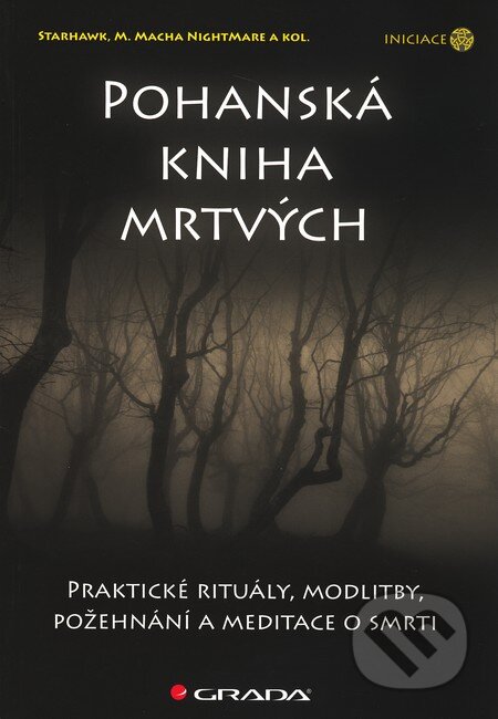Kniha: Pohanská kniha mrtvých (Starhawk a M. Macha Nightmare). Grada, 2010 Kniha: Pohanská kniha mrtvých (Starhawk a M. Macha Nightmare). Grada, 2010