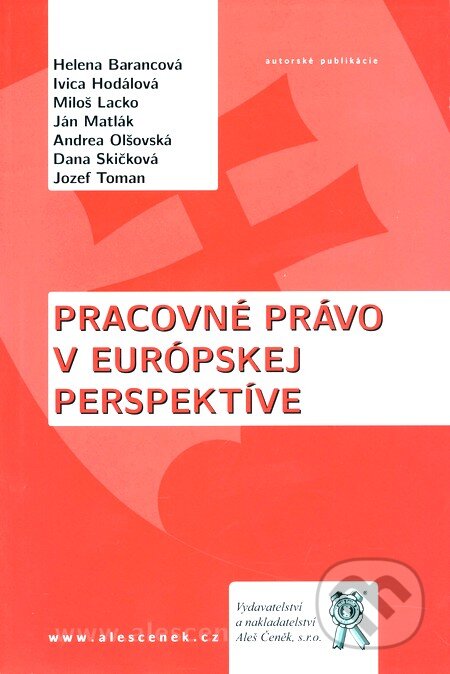 Kniha: Pracovné právo v európskej perspektíve (Helena Barancová). Aleš Čeněk, 2009 Kniha: Pracovné právo v európskej perspektíve (Helena Barancová). Aleš Čeněk, 2009