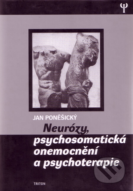 Kniha: Neurózy, psychosomatická onemocnění a psychoterapie (Jan Poněšický). Triton, 2004 Kniha: Neurózy, psychosomatická onemocnění a psychoterapie (Jan Poněšický). Triton, 2004