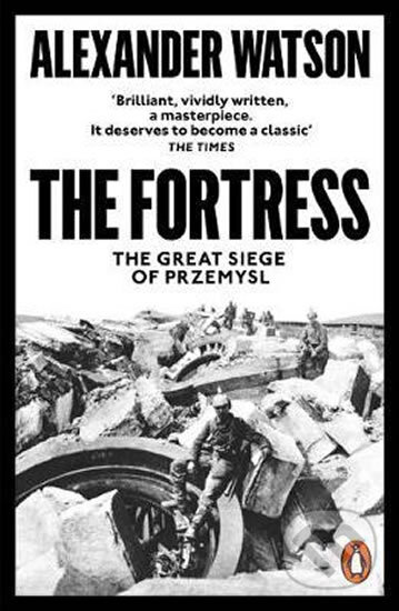 Kniha: The Fortress : The Great Siege of Przemysl (Alexander Watson). Penguin Books, 2020 Kniha: The Fortress : The Great Siege of Przemysl (Alexander Watson). Penguin Books, 2020