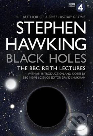 Kniha: Black Holes: The BBC Reith Lectures (W. Stephen Hawking). Transworld, 2016 Kniha: Black Holes: The BBC Reith Lectures (W. Stephen Hawking). Transworld, 2016