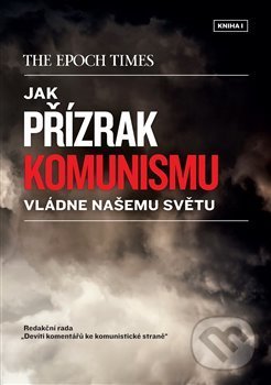 Kniha: Jak přízrak komunismu vládne našemu světu (Epoch Times). Epoch Times, 2020 Kniha: Jak přízrak komunismu vládne našemu světu (Epoch Times). Epoch Times, 2020