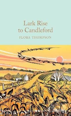 Kniha: Lark Rise to Candleford (Flora Thompson). Pan Macmillan, 2020 Kniha: Lark Rise to Candleford (Flora Thompson). Pan Macmillan, 2020