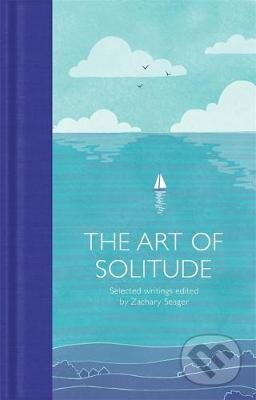 Kniha: The Art of Solitude : Selected Writings (Zachary Seager). Pan Macmillan, 2020 Kniha: The Art of Solitude : Selected Writings (Zachary Seager). Pan Macmillan, 2020