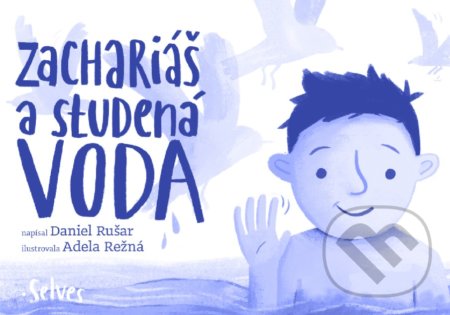 Kniha: Zachariáš a studená voda (Daniel Rušar). Selves, 2020 Kniha: Zachariáš a studená voda (Daniel Rušar). Selves, 2020