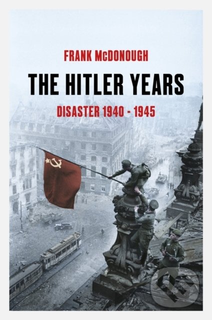 Kniha: The Hitler Years (Frank McDonough). Head of Zeus, 2020 Kniha: The Hitler Years (Frank McDonough). Head of Zeus, 2020