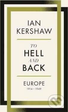 To Hell and Back - Europe 1914-1949 - Ian Kershaw, Allen Lane, 2015