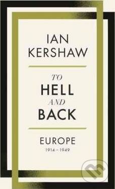 Kniha: To Hell and Back - Europe 1914-1949 (Ian Kershaw). Allen Lane, 2015 Kniha: To Hell and Back - Europe 1914-1949 (Ian Kershaw). Allen Lane, 2015