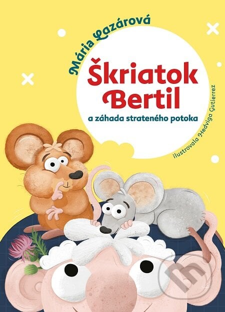 Škriatok Bertil a záhada strateného potoka - Mária Lazárová, Hedviga Gutierrez (Ilustrátor), Slovart, 2020