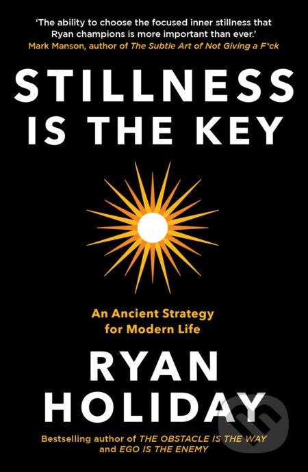 Kniha: Stillness is the Key (Ryan Holiday). Profile Books, 2020 Kniha: Stillness is the Key (Ryan Holiday). Profile Books, 2020
