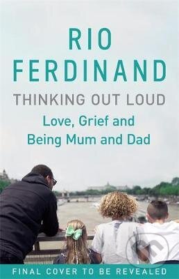 Kniha: Thinking Out Loud : Love, Grief and Being Mum and Dad (Rio Ferdinand). Hodder and Stoughton, 2017 Kniha: Thinking Out Loud : Love, Grief and Being Mum and Dad (Rio Ferdinand). Hodder and Stoughton, 2017