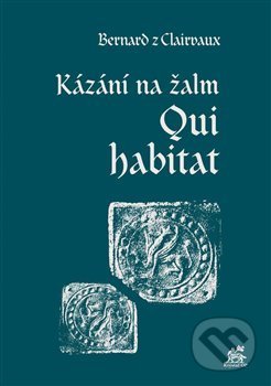 Kniha: Kázání na žalm Qui habitat (Bernard z Clairvaux). Krystal OP, 2020 Kniha: Kázání na žalm Qui habitat (Bernard z Clairvaux). Krystal OP, 2020