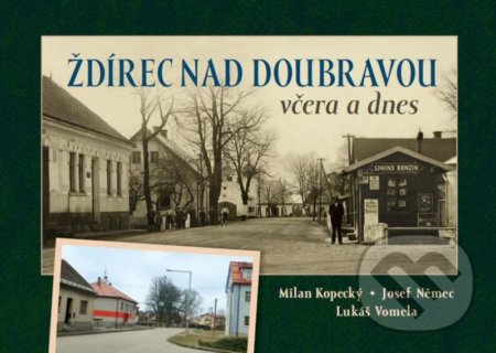 Ždírec nad Doubravou včera a dnes - Lukáš Vomela, Josef Němec, Milan Kopecký, Tváře, 2020