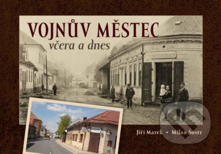 Kniha: Vojnův Městec včera a dnes (Milan Šustr a Jiří Marek). Tváře, 2020 Kniha: Vojnův Městec včera a dnes (Milan Šustr a Jiří Marek). Tváře, 2020
