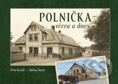 Kniha: Polnička včera a dnes (Milan Šustr a Petr Krčál). Tváře, 2020 Kniha: Polnička včera a dnes (Milan Šustr a Petr Krčál). Tváře, 2020