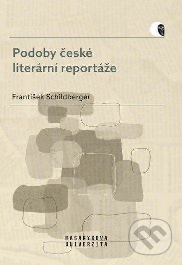 Kniha: Podoby české literární reportáže (František Schildberger). Muni Press, 2020 Kniha: Podoby české literární reportáže (František Schildberger). Muni Press, 2020