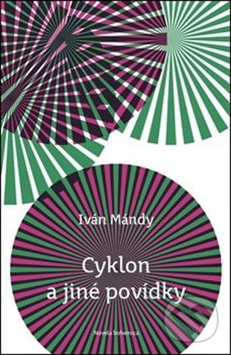 Kniha: Cyklon a jiné povídky (Iván Mándy). Novela Bohemica, 2020 Kniha: Cyklon a jiné povídky (Iván Mándy). Novela Bohemica, 2020