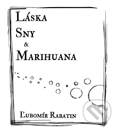 E-kniha: Láska, sny a marihuana (Ľubomír Rabatin). Ľubomír Rabatin E-kniha: Láska, sny a marihuana (Ľubomír Rabatin). Ľubomír Rabatin
