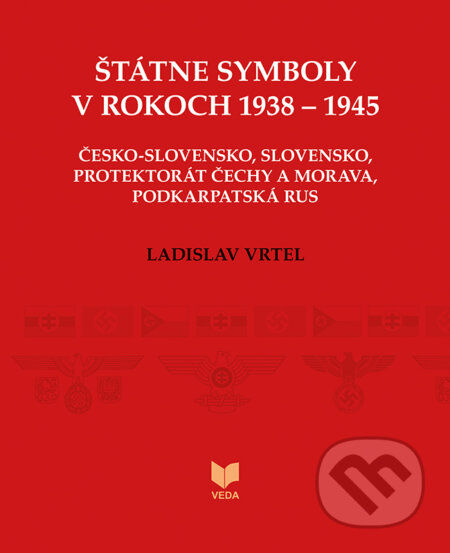 Kniha: Štátne symboly v rokoch 1938 – 1945 (Ladislav Vrteľ). VEDA, 2020 Kniha: Štátne symboly v rokoch 1938 – 1945 (Ladislav Vrteľ). VEDA, 2020