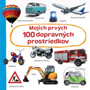 Kniha: Mojich prvých 100 dopravných prostriedkov (Svojtka&Co.). Svojtka&Co., 2021 Kniha: Mojich prvých 100 dopravných prostriedkov (Svojtka&Co.). Svojtka&Co., 2021