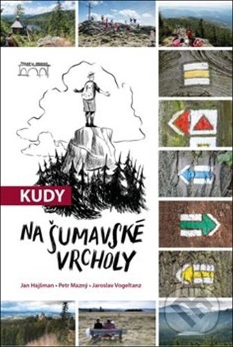 Kniha: Kudy na šumavské vrcholy (Jan Hajšman, Jaroslav Vogeltanz a Petr Mazný). Starý most, 2020 Kniha: Kudy na šumavské vrcholy (Jan Hajšman, Jaroslav Vogeltanz a Petr Mazný). Starý most, 2020