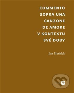 Kniha: Commento sopra una canzone de amore (Jan Herůfek). Univerzita Karlova v Praze, 2020 Kniha: Commento sopra una canzone de amore (Jan Herůfek). Univerzita Karlova v Praze, 2020