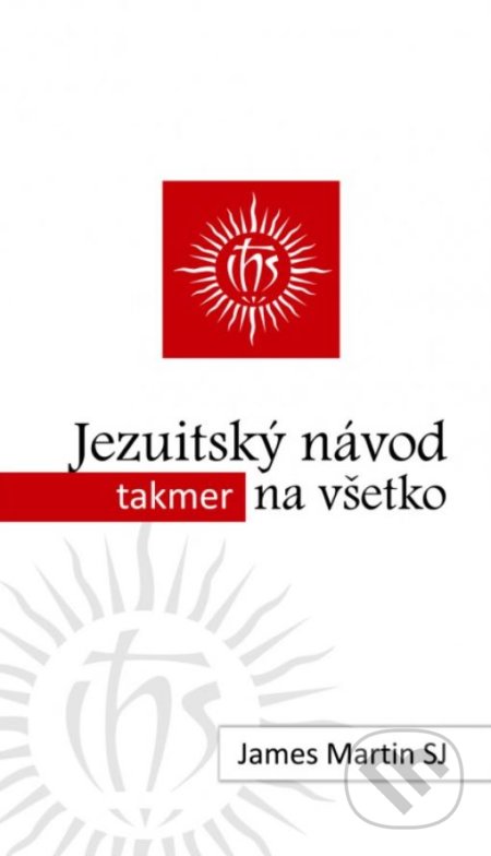Kniha: Jezuitský návod (takmer) na všetko (James Martin). Dobrá kniha, 2020 Kniha: Jezuitský návod (takmer) na všetko (James Martin). Dobrá kniha, 2020