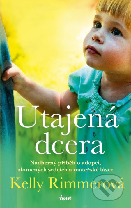 Kniha: Utajená dcera (Kelly Rimmer). Ikar CZ, 2021 Kniha: Utajená dcera (Kelly Rimmer). Ikar CZ, 2021