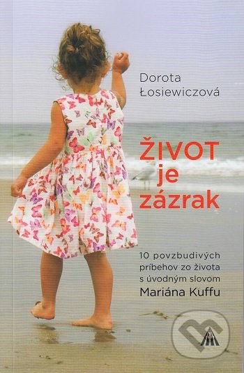 Kniha: Život je zázrak (Dorota Łosiewicz). Lúč, 2020 Kniha: Život je zázrak (Dorota Łosiewicz). Lúč, 2020