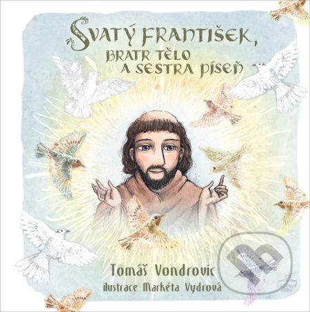 Kniha: Svatý František, bratr Tělo a sestra Píseň (Tomáš Vondrovic). Triton, 2020 Kniha: Svatý František, bratr Tělo a sestra Píseň (Tomáš Vondrovic). Triton, 2020