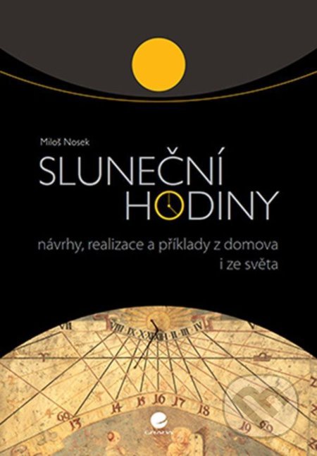 Kniha: Sluneční hodiny - Návrhy, realizace a příklady z domova i ze světa (Miloš Nosek). Grada, 2020 Kniha: Sluneční hodiny - Návrhy, realizace a příklady z domova i ze světa (Miloš Nosek). Grada, 2020