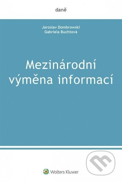 Kniha: Mezinárodní výměna informací (Gabriela Buchtová a Jaroslav Dombrowski). Wolters Kluwer ČR, 2020 Kniha: Mezinárodní výměna informací (Gabriela Buchtová a Jaroslav Dombrowski). Wolters Kluwer ČR, 2020