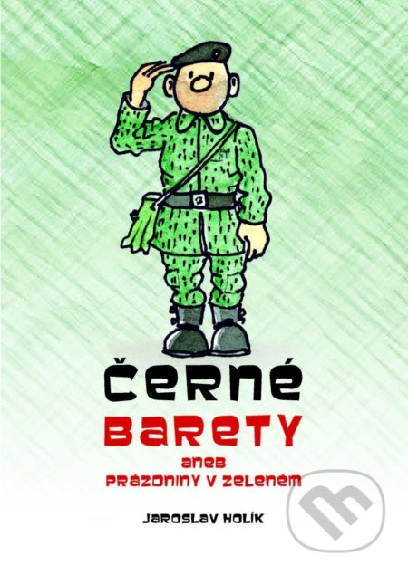 Kniha: Černé barety aneb Prázdniny v zeleném (Jaroslav Holík). Holík Jaroslav, 2020 Kniha: Černé barety aneb Prázdniny v zeleném (Jaroslav Holík). Holík Jaroslav, 2020