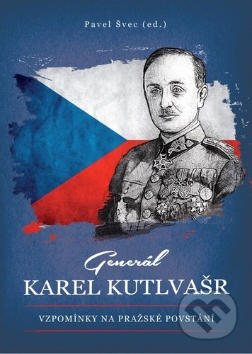 Kniha: Generál Karel Kutlvašr (Pavel Švec). Epocha, 2020 Kniha: Generál Karel Kutlvašr (Pavel Švec). Epocha, 2020