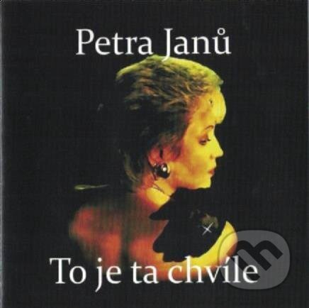 Hudobné CD: Petra Janů: To je ta chvíle (Hudobné albumy). Hudobné albumy, 2020 Hudobné CD: Petra Janů: To je ta chvíle (Hudobné albumy). Hudobné albumy, 2020