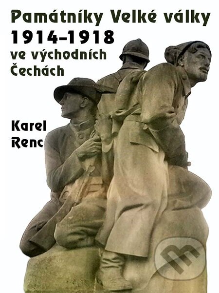 E-kniha: Památníky Velké války 1914-1918 ve východních Čechách (Karel Renc). Nakladatelství Viking E-kniha: Památníky Velké války 1914-1918 ve východních Čechách (Karel Renc). Nakladatelství Viking