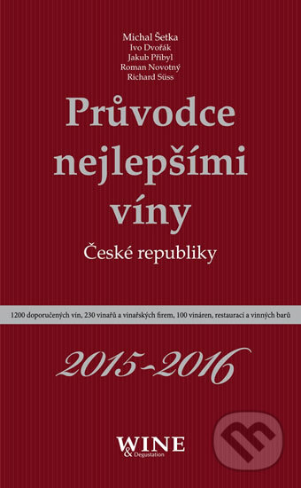 Kniha: Průvodce nejlepšími víny České republiky 2015-2016 (Ivo Dvořák). Yacht, 2015 Kniha: Průvodce nejlepšími víny České republiky 2015-2016 (Ivo Dvořák). Yacht, 2015
