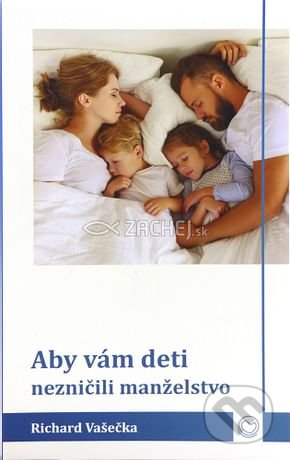 Kniha: Aby vám deti nezničili manželstvo (Richard Vašečka). Zachej, 2020 Kniha: Aby vám deti nezničili manželstvo (Richard Vašečka). Zachej, 2020