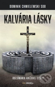 Kniha: Kalvária lásky (Dominik Chmielewski). Zachej, 2020 Kniha: Kalvária lásky (Dominik Chmielewski). Zachej, 2020