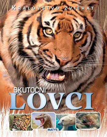 Kniha: Kráľovstvo zvierat: Skutoční lovci (Matys). Matys, 2020 Kniha: Kráľovstvo zvierat: Skutoční lovci (Matys). Matys, 2020