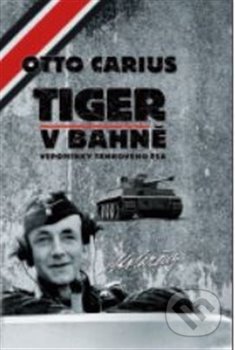 Kniha: Tiger v bahně (Otto Carius). Carius, 2020 Kniha: Tiger v bahně (Otto Carius). Carius, 2020