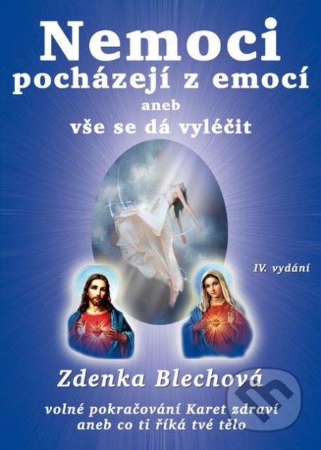 Kniha: Nemoci pocházejí z emocí aneb vše se dá vyléčit (Zdenka Blechová). Zděnka Blechová, 2020 Kniha: Nemoci pocházejí z emocí aneb vše se dá vyléčit (Zdenka Blechová). Zděnka Blechová, 2020