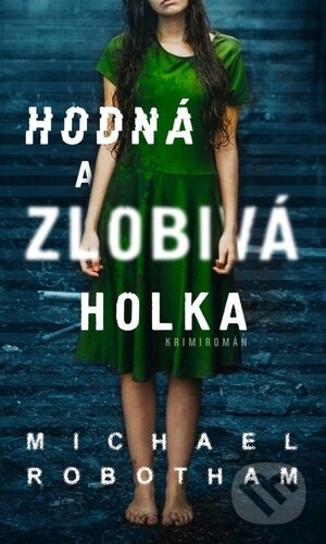 Kniha: Hodná a zlobivá holka (Michael Robotham). Moba, 2021 Kniha: Hodná a zlobivá holka (Michael Robotham). Moba, 2021