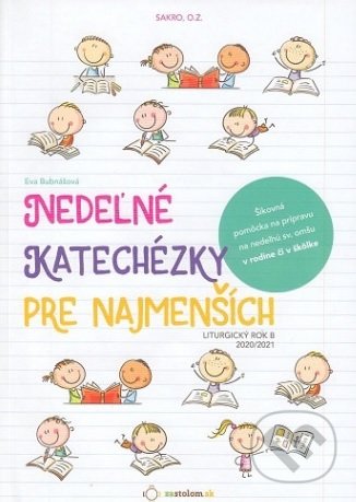 Kniha: Nedeľné katechézky pre najmenších (Liturgický rok B) 2020/2021 (Eva Bubnášová). Sakro, 2020 Kniha: Nedeľné katechézky pre najmenších (Liturgický rok B) 2020/2021 (Eva Bubnášová). Sakro, 2020