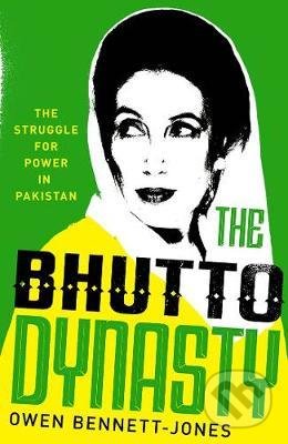 The Bhutto Dynasty : The Struggle for Power in Pakistan - Owen Bennett-Jones, Yale University Press, 2020