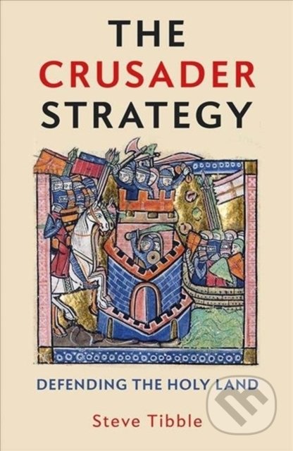 Kniha: The Crusader Strategy : Defending the Holy Land (Steve Tibble). Yale University Press, 2020 Kniha: The Crusader Strategy : Defending the Holy Land (Steve Tibble). Yale University Press, 2020