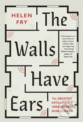 Kniha: The Walls Have Ears (Helen Fry). Yale University Press, 2020 Kniha: The Walls Have Ears (Helen Fry). Yale University Press, 2020