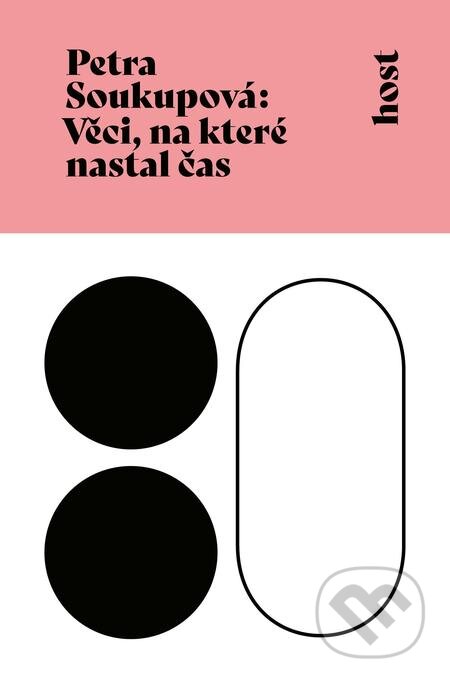 E-kniha: Věci, na které nastal čas (Petra Soukupová). Host, 2020 E-kniha: Věci, na které nastal čas (Petra Soukupová). Host, 2020