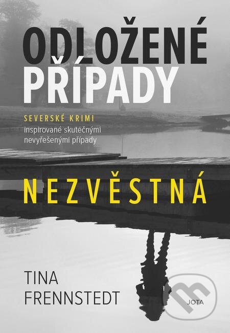 E-kniha: Odložené případy: Nezvěstná (Tina Frennstedt). Jota, 2020 E-kniha: Odložené případy: Nezvěstná (Tina Frennstedt). Jota, 2020